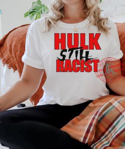 Hulk still racist shirt