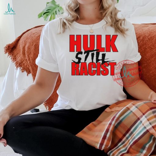 Hulk still racist shirt