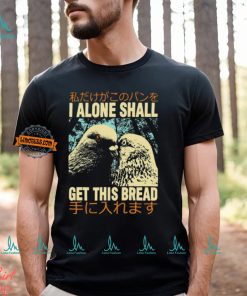 I Alone Shall Get This Bread Pigeons Shirt