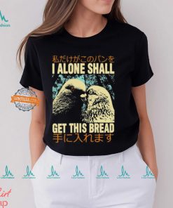 I Alone Shall Get This Bread Pigeons Shirt