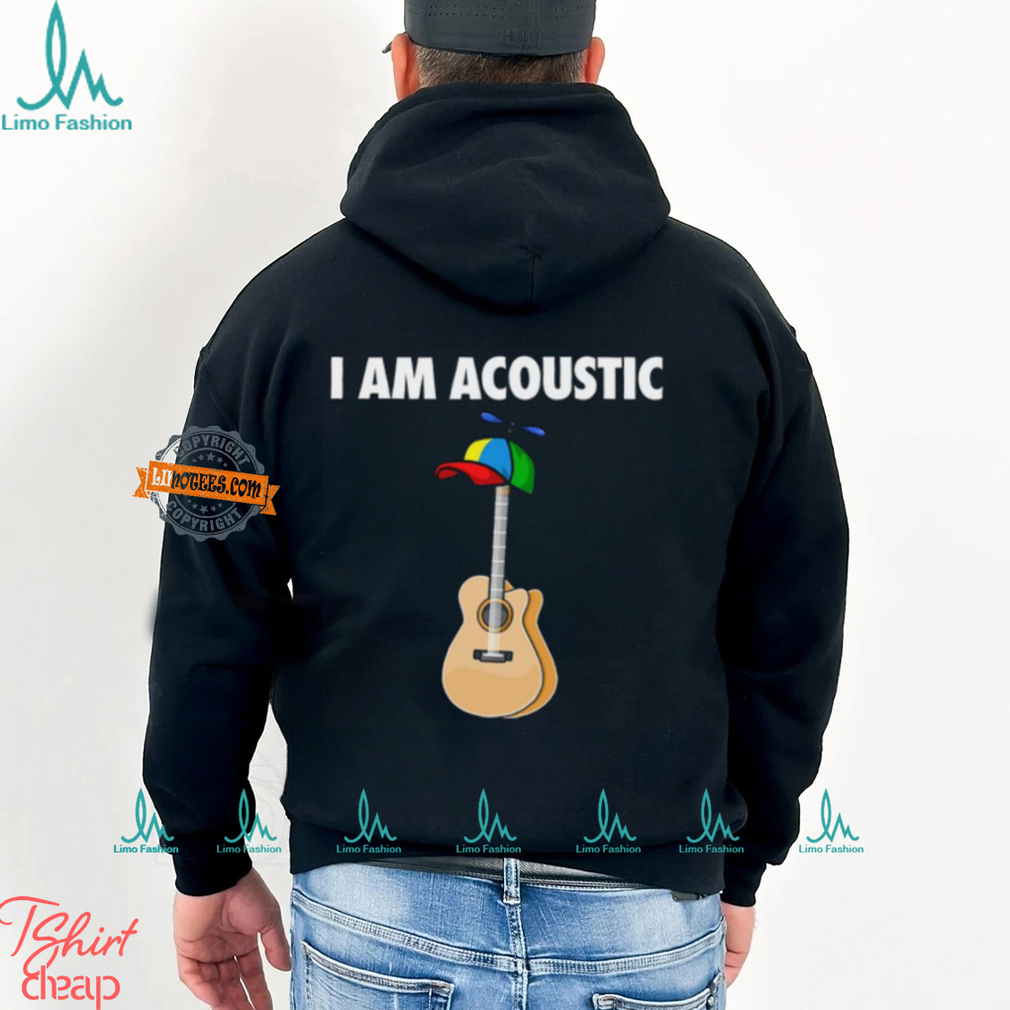 I Am Acoustic Guitar Shirt I Am Acoustic Guitar Shirt