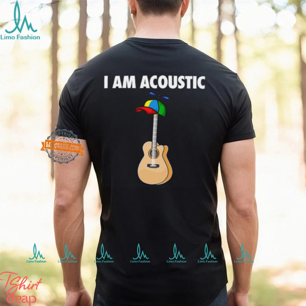 I Am Acoustic Guitar Shirt I Am Acoustic Guitar Shirt