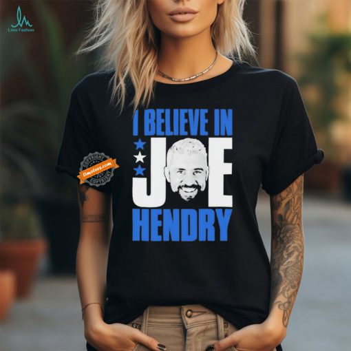 I Believe In Joe Hendry Shirt