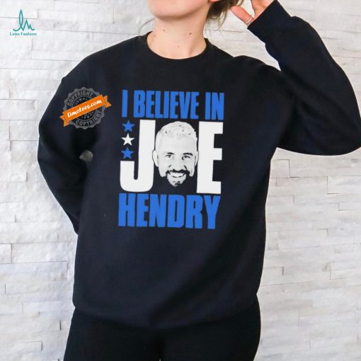 I Believe In Joe Hendry Shirt