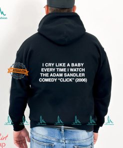 I Cry Like A Baby Every Time I Watch The Adam Sandler Comedy Click 2006 Shirt