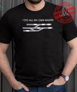 I Do All My Own Shunts Shirt