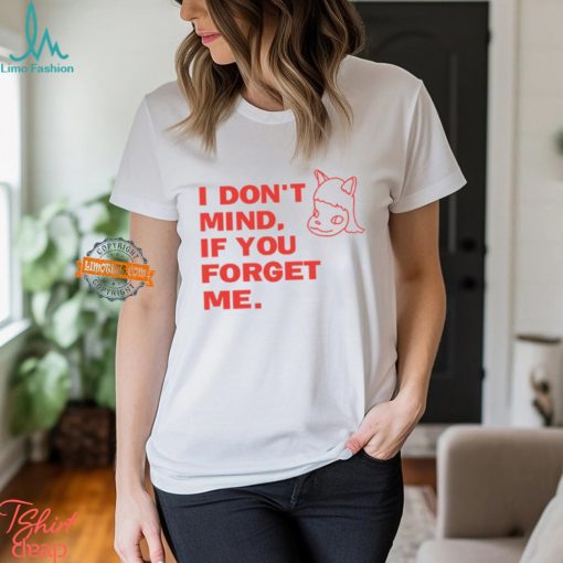 I Don’t Mind If You Forget Me T Shirt