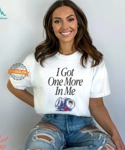 I Got One More In Me T Shirt