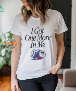 I Got One More In Me T Shirt