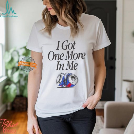 I Got One More In Me T Shirt