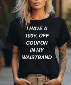 I Have A 100% Off Coupon In My Waistband Pueo Defense Group shirt