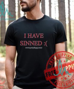 I Have Sinned Shirt