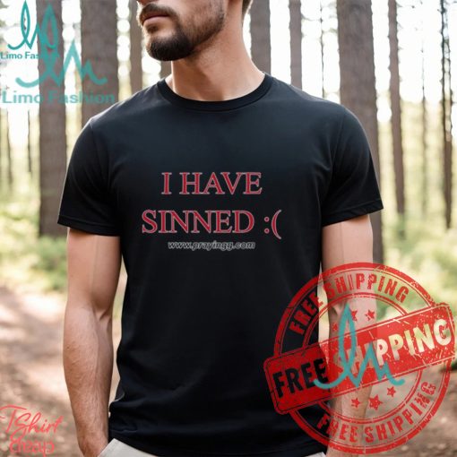 I Have Sinned Shirt