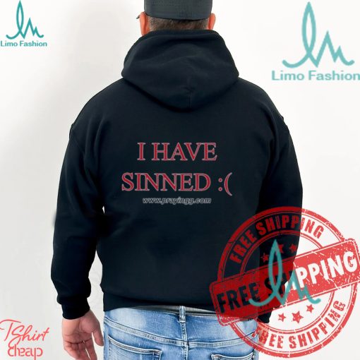 I Have Sinned Shirt