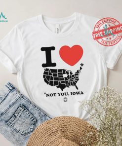 I Love America Not You Iowa Shirt