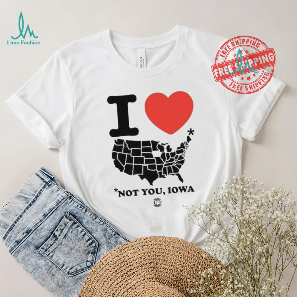I Love America Not You Iowa Shirt I Love America Not You Iowa Shirt