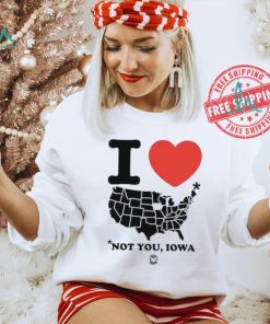 I Love America Not You Iowa Shirt, hoodie, sweater, long sleeve and tank top I Love America Not You Iowa Shirt