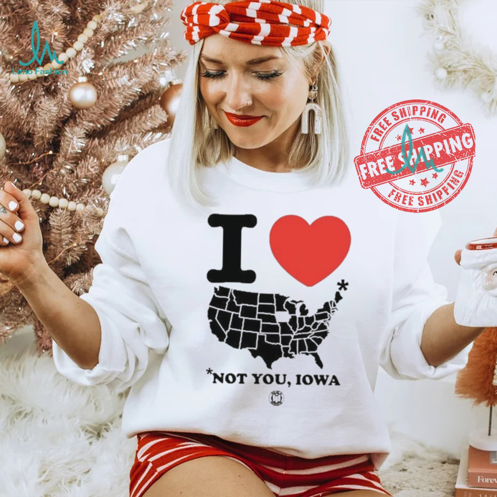 I Love America Not You Iowa Shirt I Love America Not You Iowa Shirt