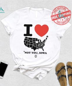 I Love America Not You Iowa Shirt, hoodie, sweater, long sleeve and tank top I Love America Not You Iowa Shirt