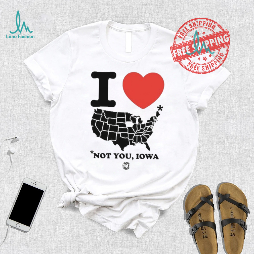 I Love America Not You Iowa Shirt I Love America Not You Iowa Shirt