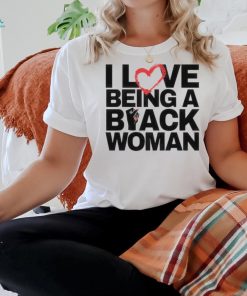 I Love Being A Black Woman T Shirt
