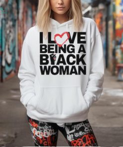 I Love Being A Black Woman T Shirt