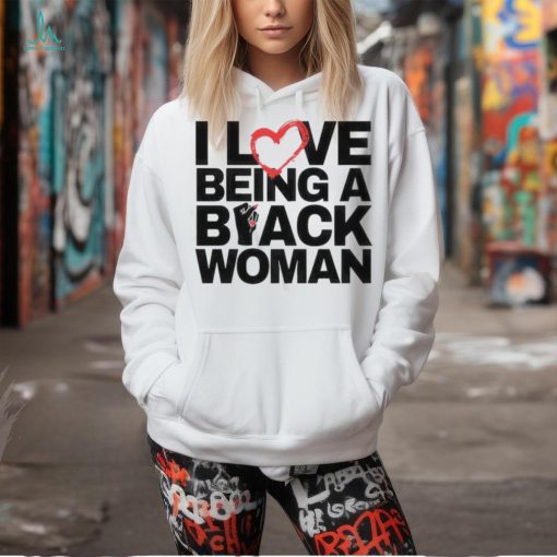 I Love Being A Black Woman T Shirt