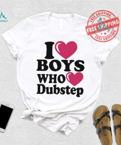 I Love Boys Who Love Dubstep Shirt