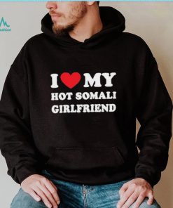 I Love My Hot Somali Girlfriend Shirt