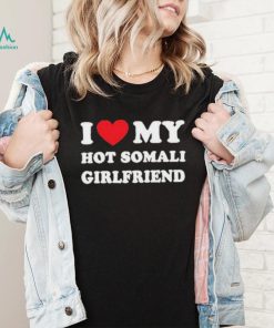 I Love My Hot Somali Girlfriend Shirt