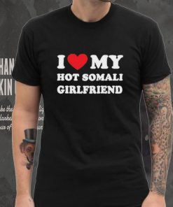 I Love My Hot Somali Girlfriend Shirt