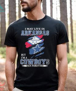 I May Live In Arkansas But I’m A Cowboys Fan Forever NFL Dallas Cowboys Shirt