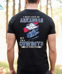 I May Live In Arkansas But I’m A Cowboys Fan Forever NFL Dallas Cowboys Shirt