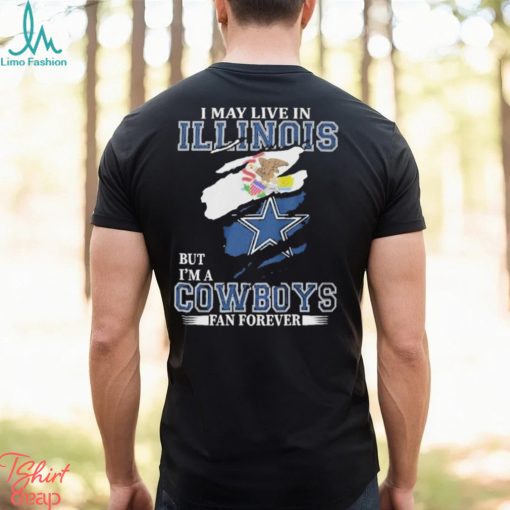 I May Live In Illinois But I’m A Cowboys Fan Forever, NFL Dallas Cowboys 2024 Shirt