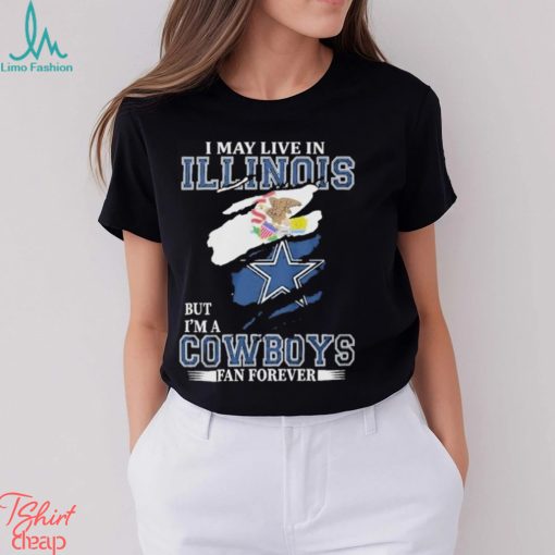 I May Live In Illinois But I’m A Cowboys Fan Forever, NFL Dallas Cowboys 2024 Shirt