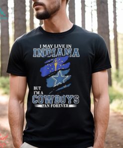 I May Live In Indiana But I’m A Cowboys Fan Forever, NFL Dallas Cowboys 2024 Shirt