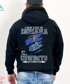 I May Live In Indiana But I’m A Cowboys Fan Forever, NFL Dallas Cowboys 2024 Shirt