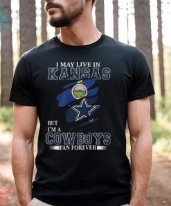 I May Live In Kansas But I’m A Cowboys Fan Forever, NFL Dallas Cowboys T Shirt