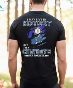 I May Live In Kentucky But I’m A Cowboys Fan Forever, NFL Dallas Cowboys 2024 Shirt