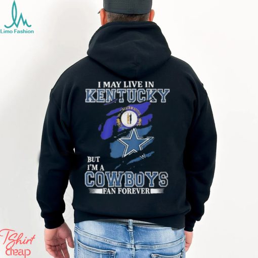 I May Live In Kentucky But I’m A Cowboys Fan Forever, NFL Dallas Cowboys 2024 Shirt