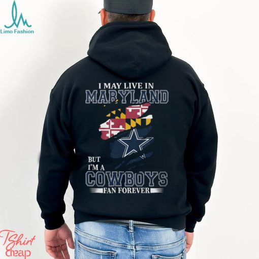 I May Live In Maryland But I’m A Cowboys Fan Forever, NFL Dallas Cowboys T Shirt