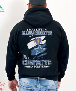 I May Live In Massachusetts But I’m A Cowboys Fan Forever NFL Dallas Cowboys Shirt