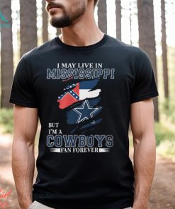I May Live In Mississippi But I’m A Cowboys Fan Forever, NFL Dallas Cowboys T Shirt