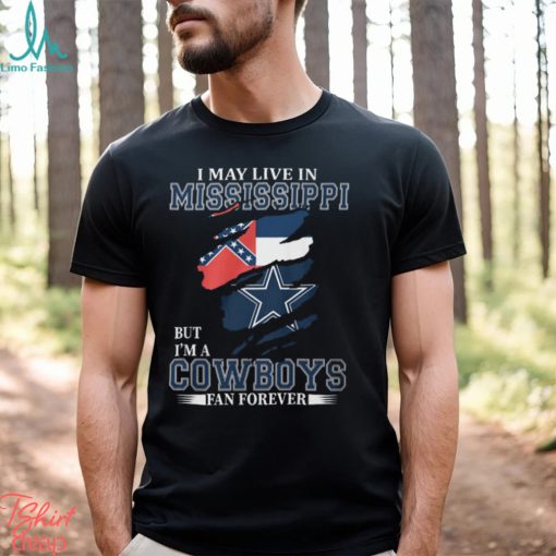 I May Live In Mississippi But I’m A Cowboys Fan Forever, NFL Dallas Cowboys T Shirt