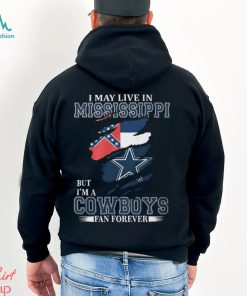 I May Live In Mississippi But I’m A Cowboys Fan Forever, NFL Dallas Cowboys T Shirt