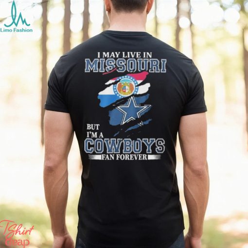 I May Live In Missouri But I’m A Cowboys Fan Forever, NFL Dallas Cowboys 2024 Shirt