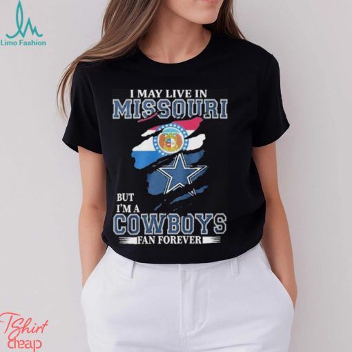 I May Live In Missouri But I’m A Cowboys Fan Forever, NFL Dallas Cowboys 2024 Shirt