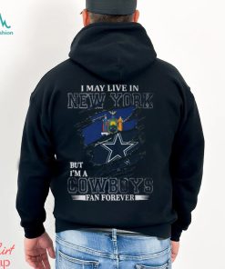 I May Live In New York But I’m A Nfl Dallas Cowboys Fan Forever 2024 T shirt