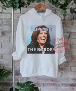 I Opened The Border Anti Kamala shirt