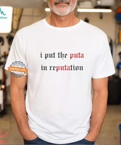 I Put The Puta In Reputation Shirt